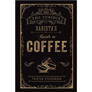 

The Curious Barista's Guide to Coffee