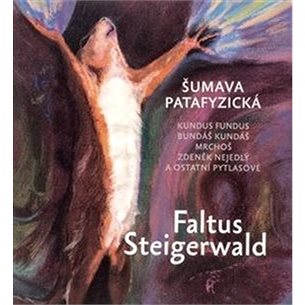 

Šumava patafyzická: Kundus Fundus, Bundáš Kundáš, Mrchoš, Zdeněk Nejedlý a ostatní pytlasové