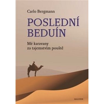 

Poslední beduín: Mé karavany za tajemstvím pouště