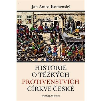 

Historie o těžkých protivenstvích církve české