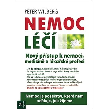 

Nemoc léčí: Nový přístup k nemoci, medicíně a lékařské profesi