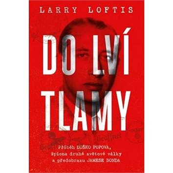 

Do lví tlamy: Příběh Duško Popova, špiona druhé světové války a předobrazu Jamese Bonda