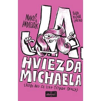 

Ja, hviezda Michaela: alebo ako sa stať šéfkou školy