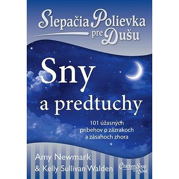 

Slepačia polievka pre dušu Sny a predtuchy: 101 úžasných príbehov o zázrakoch a zásahoch zhora