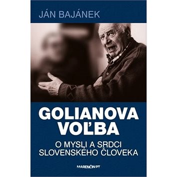 

Golianova voľba: O mysli a srdci slovenského človeka