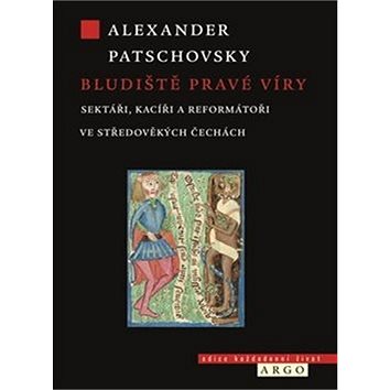 

Bludiště pravé víry: Sektáři a kacíři ve středověkých Čechách
