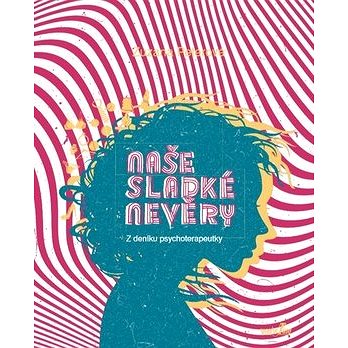 

Naše sladké nevěry: Z deníku psychoterapeutky