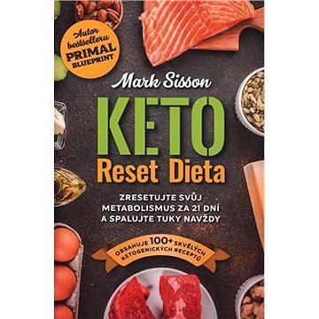 

Keto Reset Dieta: Zresetujte svůj metabolismus za 21 dní a spalujte tuky navždy