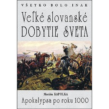 

Veľké slovanské dobytie sveta: Apokalypsa po roku 1000