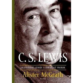 

C. S. Lewis Excentrický génius a zdráhavý prorok