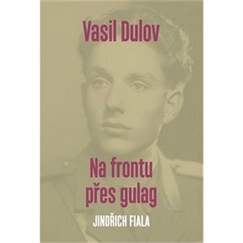 

Vasil Dulov Na frontu přes gulag