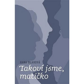 

Takoví jsme, matičko