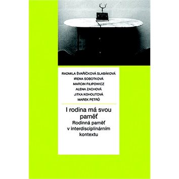 

I rodina má svou paměť: Rodinná paměť v interdisciplinárním kontextu