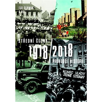 

Střední Čechy 1918/2018: Průvodce historií