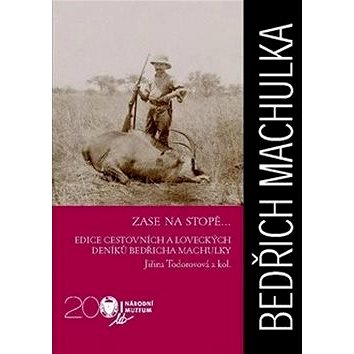 

Bedřich Machula Zase na stopě...: edice cestovních a loveckých deníků Bedřicha Machulky