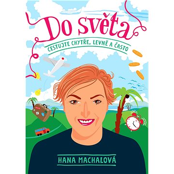 

Do světa: Cestujte chytře, levně a často