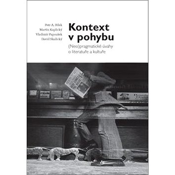 

Kontext v pohybu: (Neo)pragmatické úvahy o literatuře a kultuře