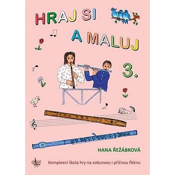 

Hraj si a maluj 3.: Kompletní škola hry na zobcovou i příčnou flétnu