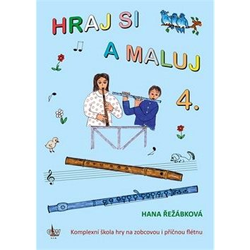 

Hraj si a maluj 4.: Kompletní škola hry na zobcovou i příčnou flétnu