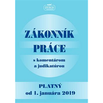 

Zákonník práce s komentárom a judikatúrou: Platný od 1. januára 2019