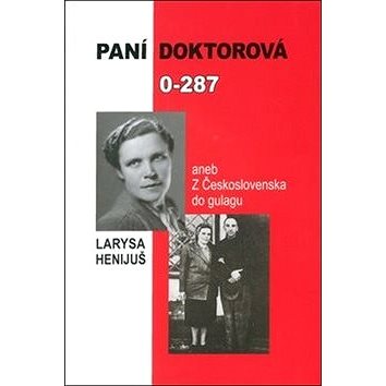 

Paní doktorová 0-287: aneb z Československa do gulagu