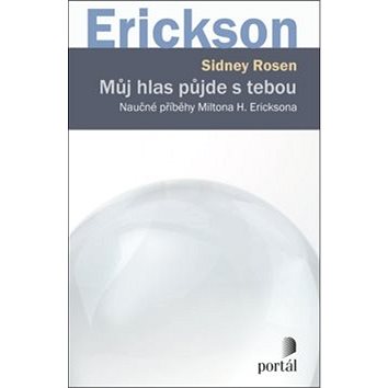 

Můj hlas půjde s tebou: Naučné příběhy Miltona H. Ericksona