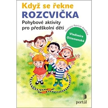 Když se řekne Rozcvička: Pohybové aktivity pro předškolní děti