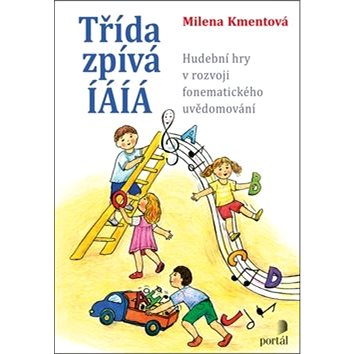 

Třída zpívá íáíá: Hudební hry v rozvoji fonematického uvědomování