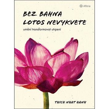 

Bez bahna lotos nevykvete: Umění transformovat utrpení