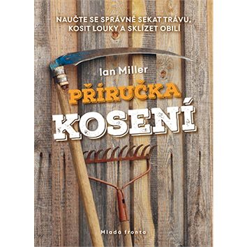 

Příručka kosení: Naučte se správně sekat trávu, kosit louky a sklízet obilí