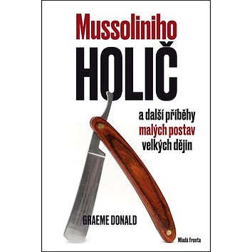 

Mussoliniho holič: a další příběhy malých postav velkých dějin