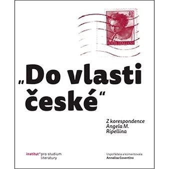 

„Do vlasti české“: Z korespondence Angela M. Ripellina