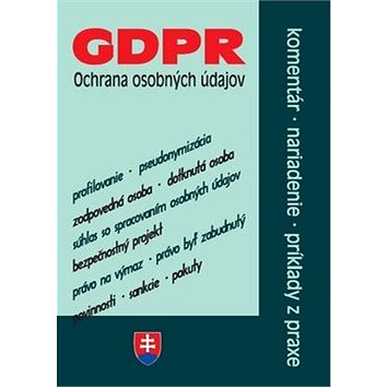 

GDPR Ochrana osobných údajov: Komentár, nariadenie, príklady z praxe