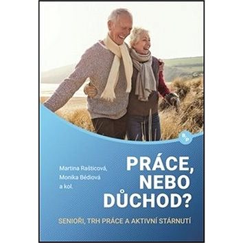 

Práce, nebo důchod: senioři, trh práce a aktivní stárnutí