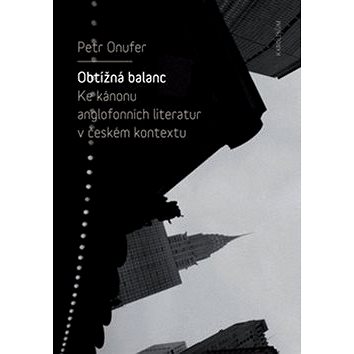 

Obtížná balanc: Ke kánonu anglofonních literatur v českém kontextu