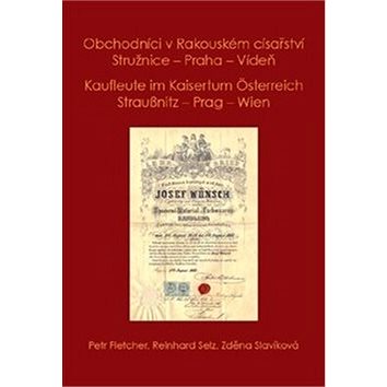 

Obchodníci v Rakouském císařství Stružnice - Praha - Vídeň: Kaufleute im Kaisertum Österreich Strauß