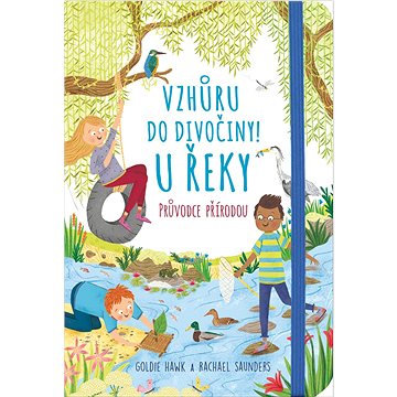 

Vzhůru do divočiny! U řeky: Průvodce přírodou