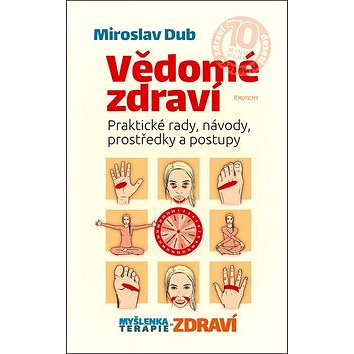 

Vědomé zdraví: Praktické rady, návody, prostředky a postupy