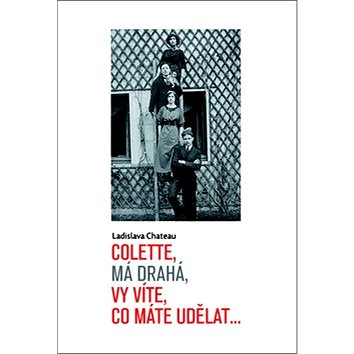 

Colette, má drahá, vy víte, co máte udělat...