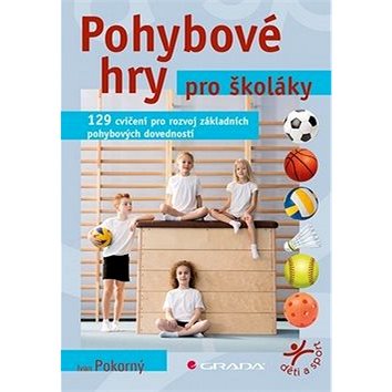

Pohybové hry pro školáky: 129 cvičení pro rozvoj sportovních dovedností