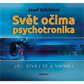 

Svět očima psychotronika: Jdi, dívej se a vnímej