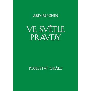 

Ve světle Pravdy Poselství Grálu: I. svazek