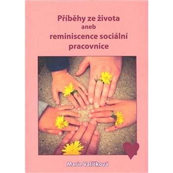 

Příběhy ze života aneb reminiscence sociální pracovnice