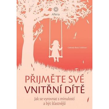 

Přijměte své vnitřní dítě: Jak se vyrovnat s minulostí a být šťastnější