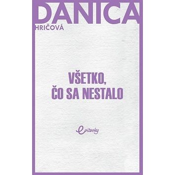 

Všetko, čo sa nestalo