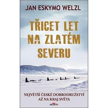 

Třicet let na zlatém severu: Největší české dobrodružství až na kraj světa