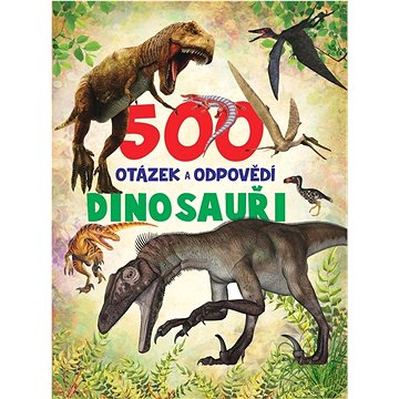 

500 otázek a odpovědí Dinosauři