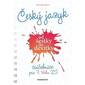 

Český jazyk od šestky do devítky Cvičebnice pro 7. třídu ZŠ