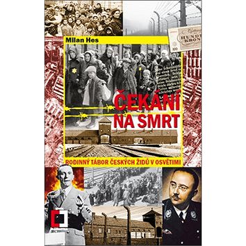 

Čekání na smrt: Rodinný tábor českých Židů v Osvětimi