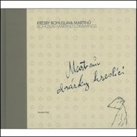 

Kresby Bohuslava Martinů: Martinů obrázky kreslící